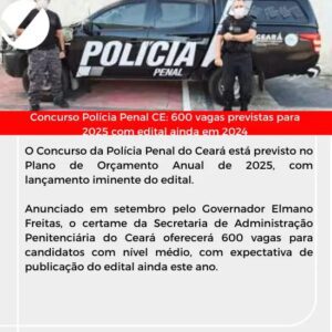 Concurso Polícia Penal CE: 600 vagas previstas para 2025 com edital ainda em 2024